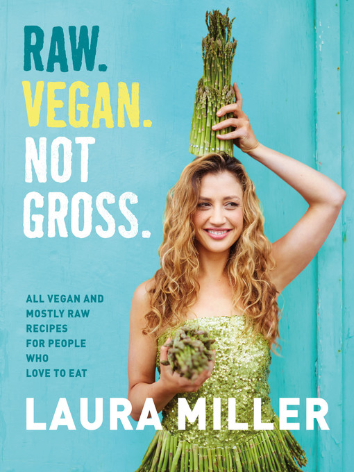 Title details for Raw. Vegan. Not Gross. by Laura Miller - Available